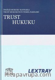 Trust Hukuku (İngiliz Hukuk Kaynaklı Trust Hukukunun Temel İlkeleri-Lextray)