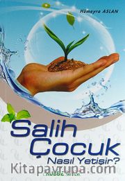 Salih Çocuk Nasıl Yetişir?