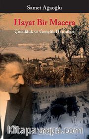 Hayat Bir Macera <br /> Çocukluk ve Gençlik Hatıraları