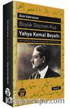 Büyük Göçmen Kuş / Yahya Kemal Beyatlı & Şairin Edebiyat, Medeniyet ve Siyaset Adamı Olarak Portresi