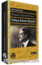 Büyük Göçmen Kuş / Yahya Kemal Beyatlı <br /> Şairin Edebiyat, Medeniyet ve Siyaset Adamı Olarak Portresi