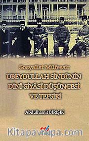 Sosyalist Müfessir Ubeydullah Sindi'nin Dini-Siyasi Düşüncesi ve Tefsiri