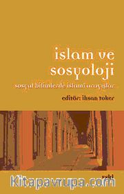 İslam ve Sosyoloji <br /> Sosyal Bilimlerde İslami Arayışlar