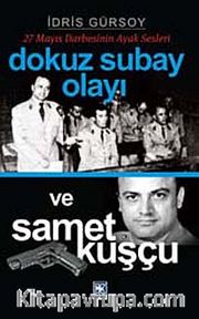 Dokuz Subay Olayı ve Samet Kuşçu (27 Mayıs Darbesinin Ayak Sesleri)