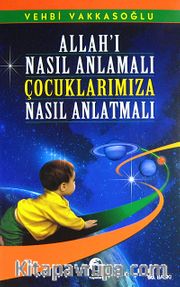 Allah'ı Nasıl Anlamalı Çocuklarımıza Nasıl Anlatmalı