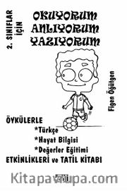 2. Sınıflar İçin Okuyorum Anlıyorum Yazıyorum <br /> Öykülerle Türkçe, Hayat Bilgisi, Değerler Eğitimi, Etiknlikleri ve Tatil Kitabı