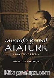 Mustafa Kemal Atatürk Hayatı ve Eseri