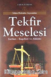 İslam Hukuku Açısından Tekfir Meselesi <br /> Şartları-Engelleri ve Ahkamı