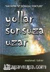 Yollar Sonsuza Uzar & Hayatın U Dönüşü Yoktur!