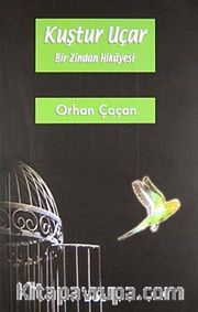 Kuştur Uçar <br /> Bir Zindan Hikayesi