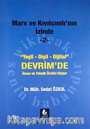 Marx ve Kıvılcımlı'nın İzinde -2 <br /> Yeşil-Dişil-Dijital Devrim'de İnsan ve Teknik Üretici Güçler