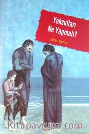Yoksulları Ne Yapmalı <br /> Sosyal Sorunun Yönetimi, Belirsizliğin Keşfi ve Yarınsızlık