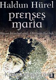 Prenses Maria <br /> Bizans İstanbul'unda Ölümsüz Bir Aşk