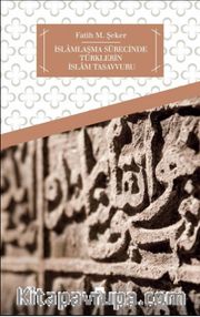 İslamlaşma Sürecinde Türklerin İslam Tasavvuru