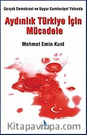 Aydınlık Türkiye İçin Mücadele <br /> Gerçek Demokrasi ve Uygar Cumhuriyet Yolunda
