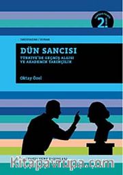 Dün Sancısı <br /> Türkiye'de Geçmiş Algısı ve Akademik Tarihçilik