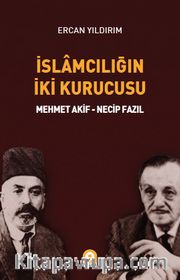 İslamcılığın İki Kurucusu <br /> Mehmet Akif - Necip Fazıl