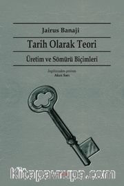 Tarih Olarak Teori <br /> Üretim ve Sömürü Biçimleri