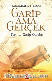 Garip Ama Gerçek <br /> Tarihte Garip Olaylar