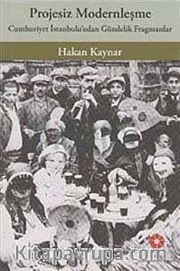 Projesiz Modernleşme : Cumhuriyet İstanbul'undan Gündelik Fragmanlar