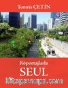Röportajlarla Seul & Güney Kore Rüyalar Ülkesi