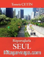 Röportajlarla Seul <br /> Güney Kore Rüyalar Ülkesi