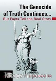 The Genocide of Truth Continues <br /> But Facts Tell the Real Story