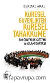 Küresel Güvenlikten Küresel Tahakküme & BM Güvenlik Sistemi ve İslam Dünyası