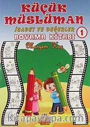Küçük Müslüman - İbadet ve Değerler Boyama Kitabı -1