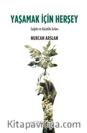 Yaşamak İçin Herşey <br /> Sağlık Ve Güzellik Sırları