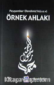 Peygamber Efendimiz'in (s.a.v) Örnek Ahlakı