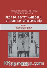 Türkiye'de İktisat Bilimi Eğitimi Tünelinde İki Öncü Prof. Dr. Zeyyat Hatiboğlu ve Prof. Dr. Mükerrem Hiç