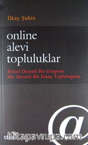 Online Alevi Topluluklar <br /> Ritüel Desenli Bir Gruptan Mit Desenli Bir İnanç Topluluğuna