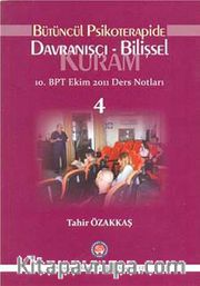 Bütüncül Psikoterapide Davranışçı-Bilişsel 10. BPT Ekim 2011 Ders Notları 4