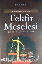 İslam Hukuku Açısından Tekfir Meselesi Şartları - Engelleri ve Ahkamı