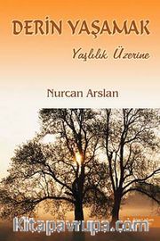 Derin Yaşamak <br /> Yaşlılık Üzerine