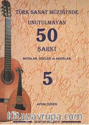Türk Sanat Müziğinde Unutulmayan 50 Şarkı -5 <br /> Notalar, Sözler ve Akorlar