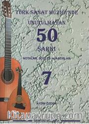 Türk Sanat Müziğinde Unutulmayan 50 Şarkı -7 <br /> Notalar, Sözler ve Akorlar