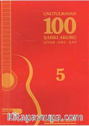 Unutulmayan 100 Şarkı Akoru -5 <br /> Gitar-Org-Şan