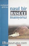 Nasıl Bir Resule İnanıyoruz
