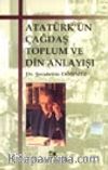 Atatürk'ün Çağdaş Toplum ve Din Anlayışı