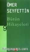 Ömer Seyfettin Bütün Hikayeleri -9-