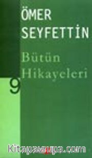 Ömer Seyfettin Bütün Hikayeleri -9-
