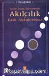 İslâm İnanç Sisteminde Akılcılık ve Kadı Abdulcebbar
