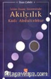 İslâm İnanç Sisteminde Akılcılık ve Kadı Abdulcebbar