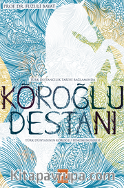 Köroğlu Destanı <br /> Türk Dünyasının Köroğlu Fenomenolojisi
