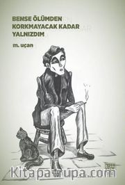Bense Ölümden Korkmayacak Kadar Yalnızdım