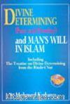 Divine Etermining  (Fate And Destiny) And Man's Will In Islam