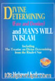 Divine Etermining  (Fate And Destiny) And Man's Will In Islam