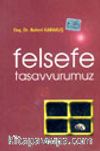 Felsefe Tasavvurumuz